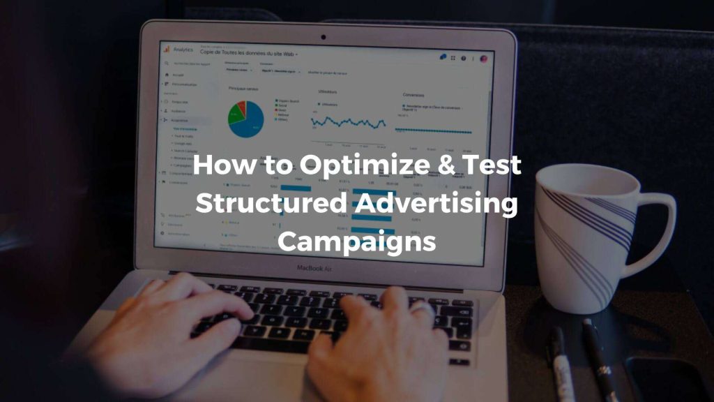 How to Optimize & Test Structured Advertising Campaigns 4 How to optimize & test structured advertising campaigns