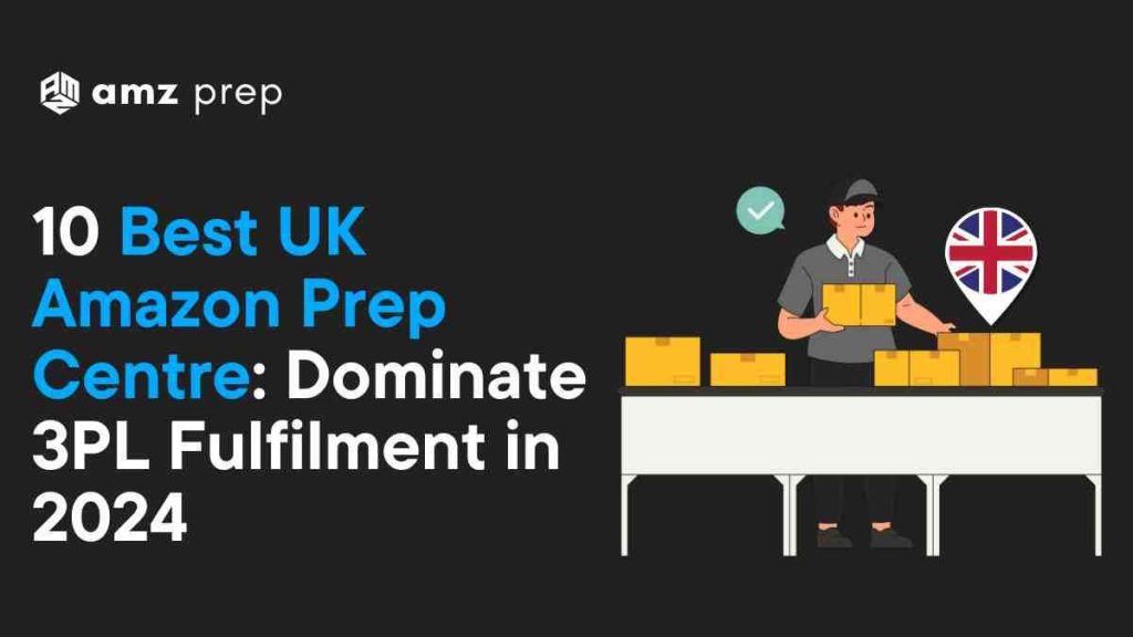Top 10 Amazon FBA Prep Centres in the UK for European Sellers (2026) 13 Best fba prep centre service uk